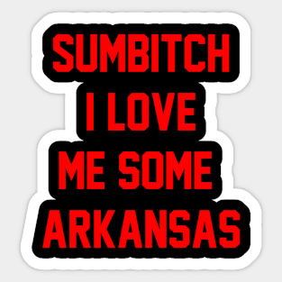 sumbitch i love me some arkansas Sticker